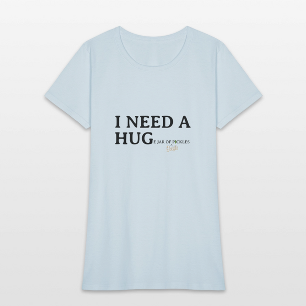 Women's - I NEED A HUGe jar of pickles - light blue