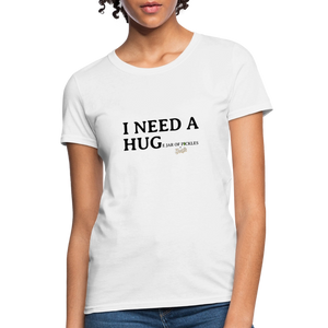 I NEED A HUGe Jar of Pickles Women's T-Shirt - white