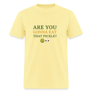 Are You Gonna Eat That Pickle? T-Shirt - cornsilk