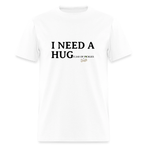 I NEED A HUGe Jar of Pickles T-Shirt - white