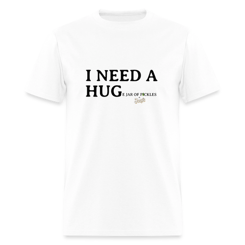 I NEED A HUGe Jar of Pickles T-Shirt - white