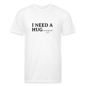 I NEED A HUGe Jar of Pickles Fitted Cotton-Poly T-Shirt - white