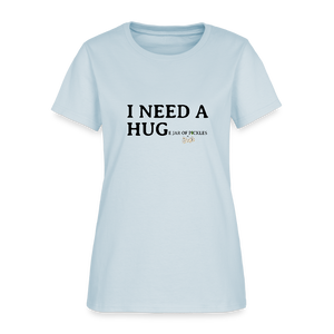 Women's - I NEED A HUGe jar of pickles - light blue