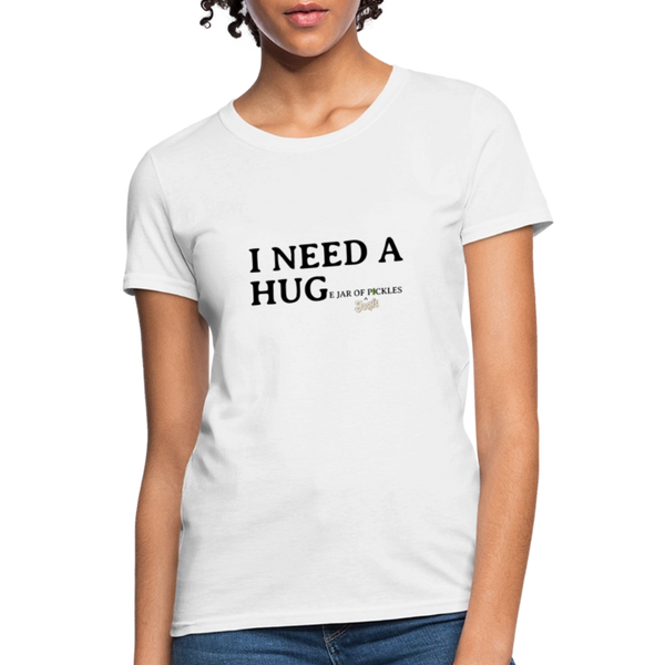 Women's - I NEED A HUGe jar of pickles - white