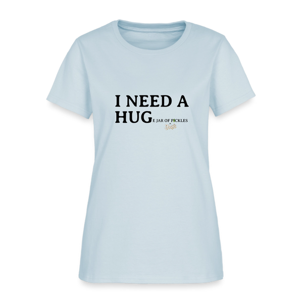 I NEED A HUGe Jar of Pickles Women's T-Shirt - light blue